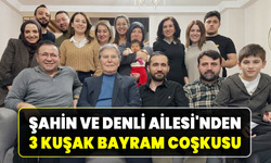 Şahin ve Denli ailesi bayramda buluştu