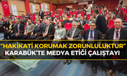 Karabük’te Hakikat Vurgusu: Medya Etiği Masaya Yatırıldı
