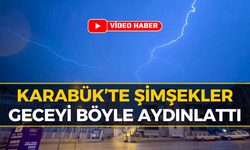 Karabük'te Şimşekler Geceyi Gündüze Çevirdi!