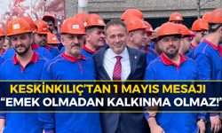 Keskinkılıç: “Emeğin Gücü, Türkiye’nin Gücüdür”