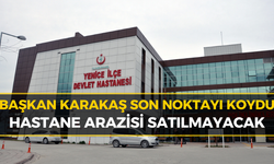 Yenice Devlet Hastanesi Arazisi Satılıyor mu? Başkan Karakaş Açıkladı!