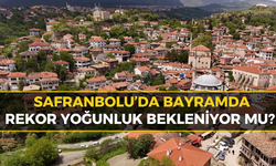 Safranbolu Bayrama Hazır, Gözler Tatil Yoğunluğunda