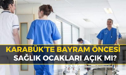 Karabük'te Bayram Mesaisi: 25-26 Mayıs Hastaneler Açık mı?