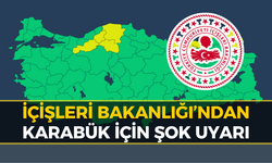 İçişleri Bakanlığı’ndan Karabük İçin Kritik Uyarı: "Sarı Alarm"