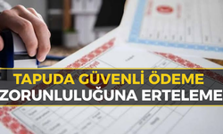 Karabük’te Taşınmaz Alacaklar Dikkat: Tapuda "Güvenli Ödeme" Zorunluluğu Ertelendi!