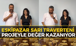 Eskipazar’ın Değeri: Sarı Traverten Projesiyle Hayat Buluyor
