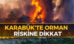 Karabük İçin Orman Yangını Riskine Karşı Kritik Uyarı