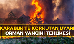 Karabük İçin Orman Yangını Riskine Karşı Kritik Uyarı