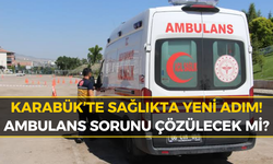 Karabük’ün Ambulans Talebinde Yeni Gelişme