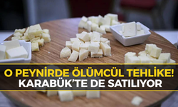 Karabüklü Vatandaşlar Dikkat! Ölümcül Bakteri Çıkan Peynir Toplatılıyor