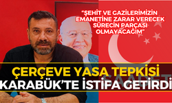 Çerçeve Yasa Kararı Sonrası Karabük’te Şok İstifa!