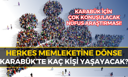 "Herkes Memleketinde Yaşasaydı" Karabük’ün Nüfusu Ne Olurdu?