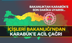 İçişleri Bakanlığı’ndan Karabük İçin Korkutan Uyarı!
