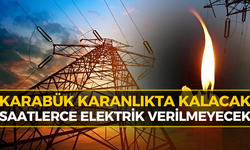 Karabük'te Bu Bölgeler Saatlerce Elektriksiz Kalacak!