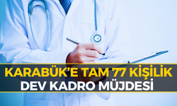Karabük’e 77 Yeni Hekim Müjdesi! Kadro Dağılımı Belli Oldu