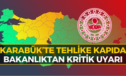 İçişleri Bakanlığı Duyurdu: Karabük İçin Kritik Uyarı