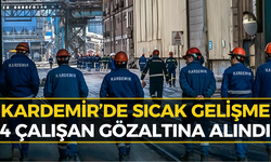 KARDEMİR’de 4 Çalışan İçin Gözaltı Kararı!