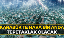 Karabük’e Meteoroloji’den Flaş Uyarı: Akşam Bastıracak...
