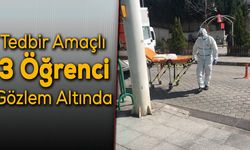 Tedbir Amaçlı 3 Yabancı Öğrenci Gözlem Altına Alındı