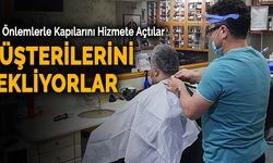 Berberler ve Kuaförler Günler Sonra Kepenk Açtı