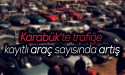 Karabük'te trafiğe kayıtlı araç sayısında artış