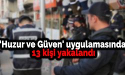 Karabük’te ‘Huzur ve Güven' uygulamasında 13 kişi yakalandı