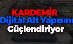 KARDEMİR Alt Yapısını Güçlendiriyor