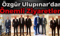 ULUPINAR’DAN ÖNEMLİ ZİYARETLER