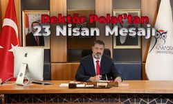 Rektör Polat’ın “23 Nisan Ulusal Egemenlik ve Çocuk Bayramı” mesajı 