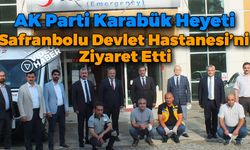 AK Parti Heyeti'nden Safranbolu Devlet Hastanesi'ne Ziyaret