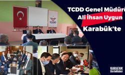 TCDD Genel Müdürü Karabük'ü Ziyaret Etti