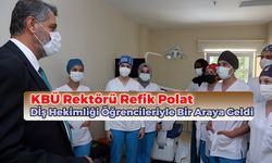 KBÜ Rektörü Refik Polat Diş Hastanesi'nde Uygulamalı Eğitim Gören Öğrencileri Ziyaret Etti