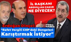 Erdoğan Dinçel; "Rafet Vergili CHP'deki Dengeleri Karıştırmak İstiyor"