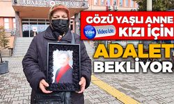 Gözü Yaşlı Anne Vildan Akkaya İçin Adalet İstiyor