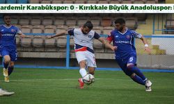 Kardemir Karabükspor: 0 - Kırıkkale Büyük Anadoluspor: 5