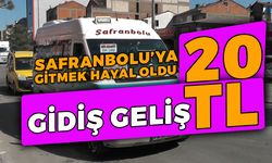 SAFRANBOLU'YA GİTMEK HAYAL OLDU