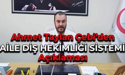 Ahmet Taylan Çebi'den ‘AİLE DİŞ HEKİMLİĞİ SİSTEMİ’ Açıklaması