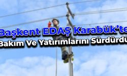 Başkent EDAŞ Karabük’te Bakım Ve Yatırımlarını Sürdürdü