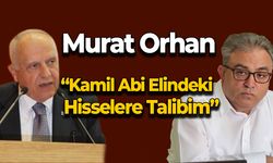Murat Orhan "Kamil Abi Elindeki Hisselere Talibim"