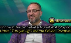 Nurullah Atalay'dan "Umre Ve Umre Turları" İle İlgili Detaylar