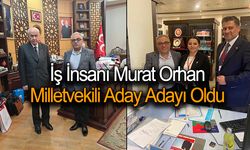Murat Orhan MHP'den Milletvekili Aday Adayı Oldu