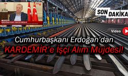 Cumhurbaşkanı Erdoğan'dan KARDEMİR'e İşçi Alım Müjdesi