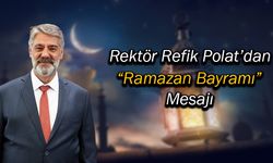 Rektör Polat'tan "Ramazan Bayramı" Mesajı