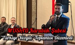 MÜSİAD Karabük Şubesi Tarafından "Türkiye Yüzyılı" Toplantısı Düzenlendi