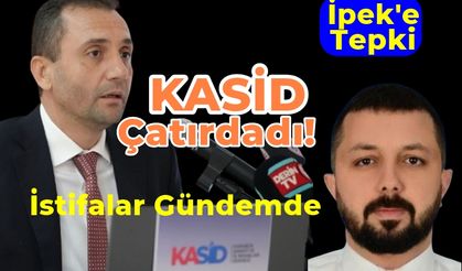 KASİD'de Başkan İpek'e Tepki İstifa Getirdi