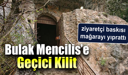 Bulak Mencilis Mağarası kapılarını kapattı