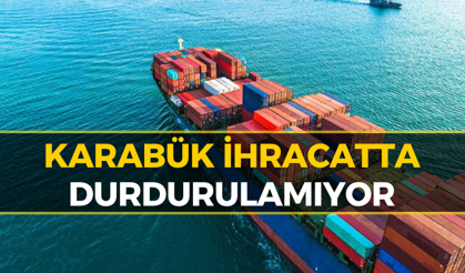 Karabük İhracatı Mart’ta Şahlandı: Rakamlar Geldi!