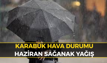 Karabük'te Haziran Ayı Gök Gürültülü Sağanakla Başlıyor