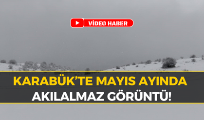 Karabük’te Mayıs Ayında Kar Sürprizi: Kış Geri Döndü!