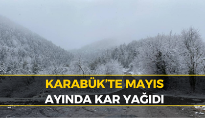Karabük’te Mayıs Sürprizi: Yüksek Kesimler Beyaza Büründü